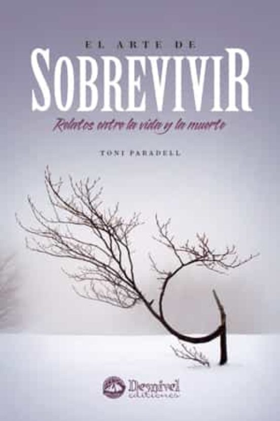 El Arte De Sobrevivir: Relatos Entre La Vida Y La Muerte