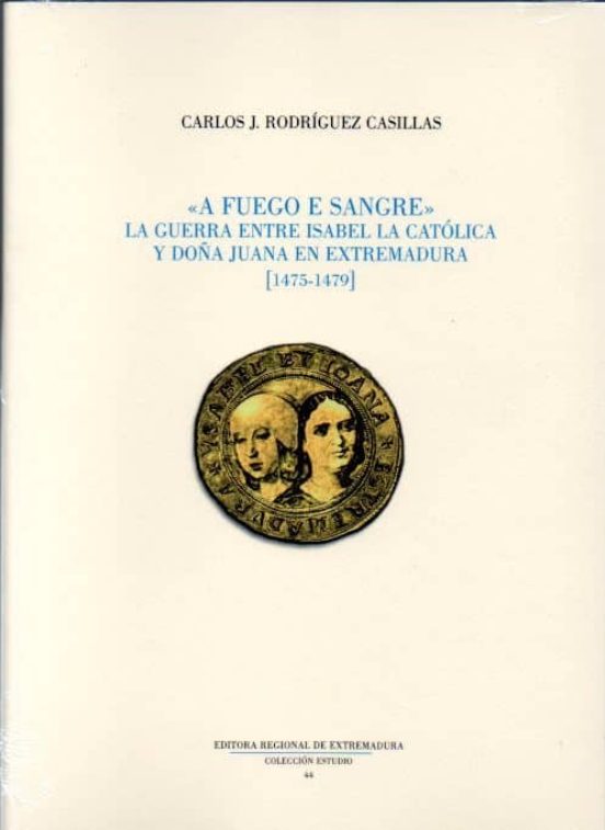 A Fuego E Sangre. La Guerra Entre Isabel La Católica Y Doña Juana En E