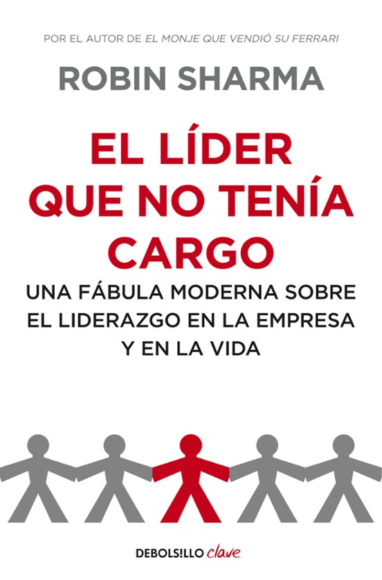 El Lider Que No Tenia Cargo: Una Fabula Moderna Sobre El Liderazg O En