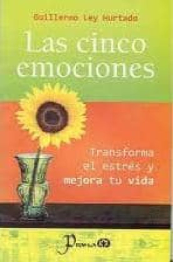 Las Cinco Emociones: Transforma El Estres Y Mejora Tu Vida