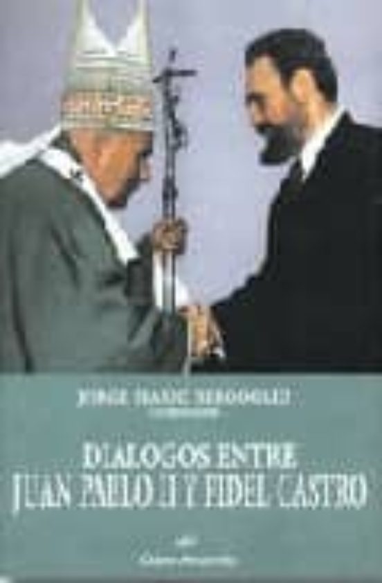 Dialogos Entre Juan Pablo Ii Y Fidel Castro