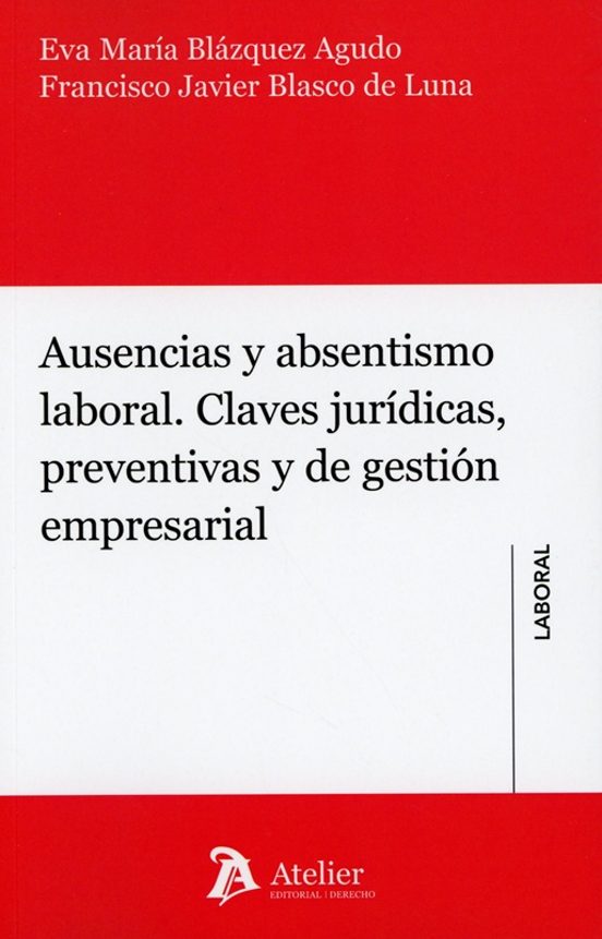 Ausencias y absentismo laboral. Claves jurídicas, preventivas y de gestión empresarial