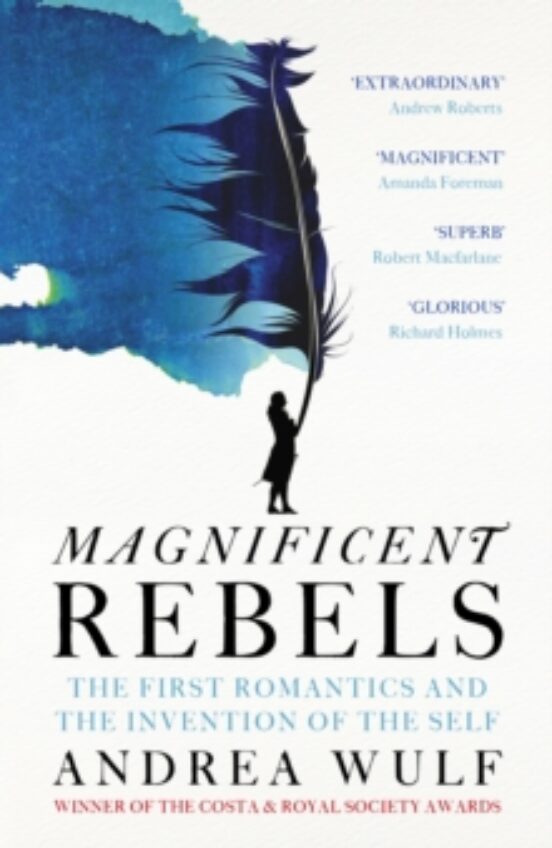Magnificent Rebels : The First Romantics And The Invention Of The Self