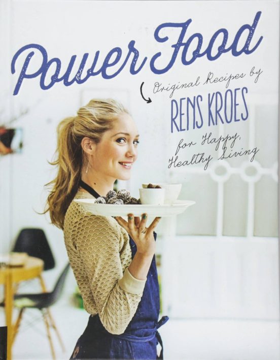 Power Food: Original Recipes By Rens Kroes For Happy Healthy Livi Ng
