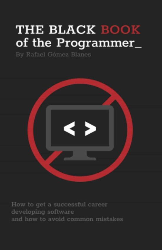 The Black Book Of The Programmer: How To Get A Successful Career Devel
