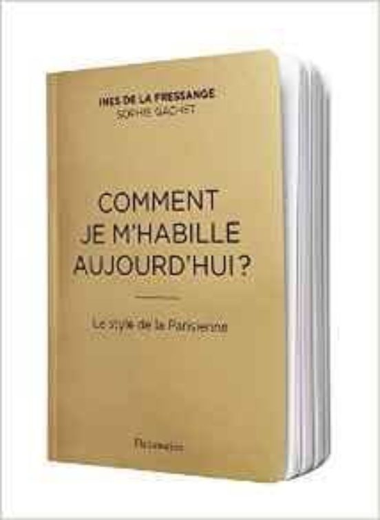 Ccomment Je M Habille Aujourd Hui?: Le Style De La Parisienne
