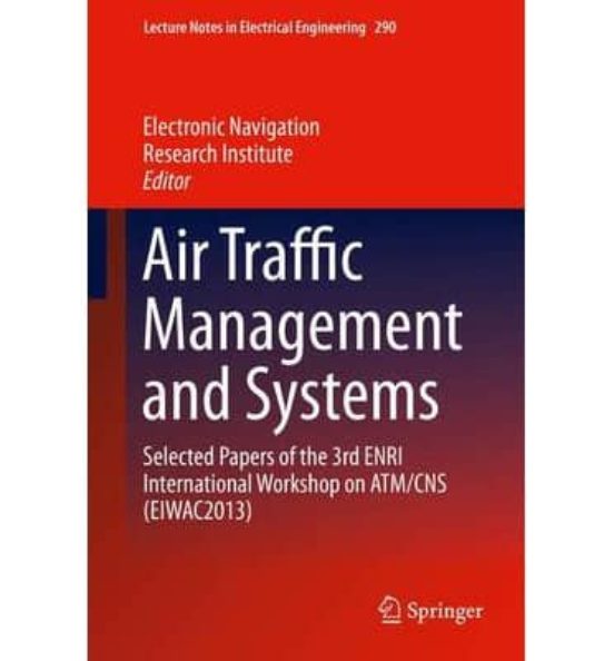 Air Traffic Management And Systems: Selected Papers Of The 3rd En Ri I