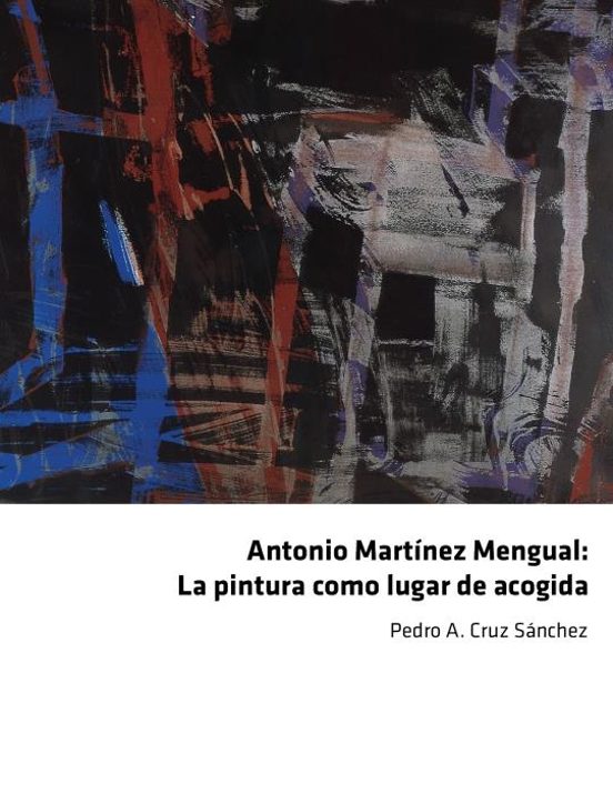 Antonio Martínez Mengual: La Pintura Como Lugar De Acogida