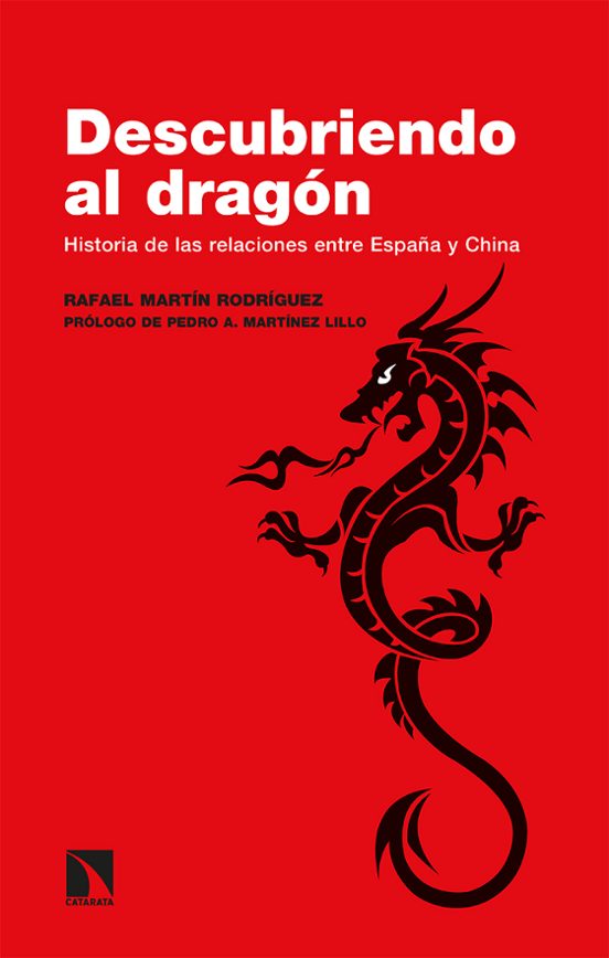 Descubriendo Al Dragon: Historia De Las Relaciones Entre España Y Chin