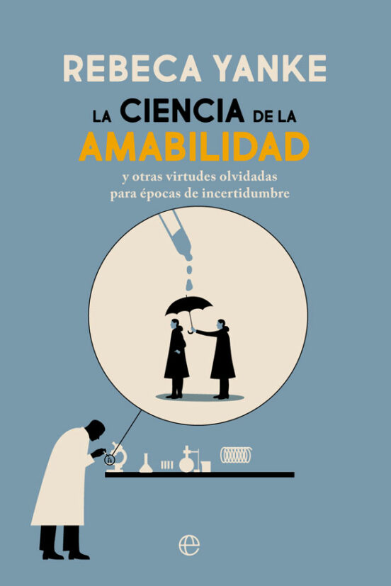 La Ciencia De La Amabilidad Y Otras Virtudes Olvidadas Para Epocas De