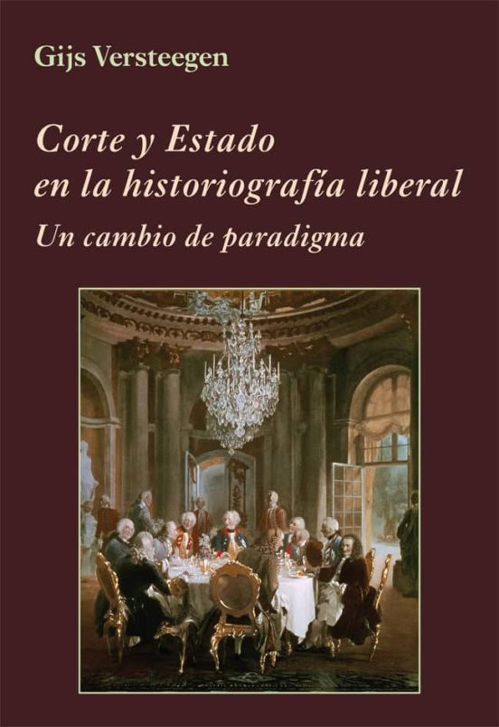 Corte Y Estado En La Historiografía Liberal: Un Cambio De Paradigma