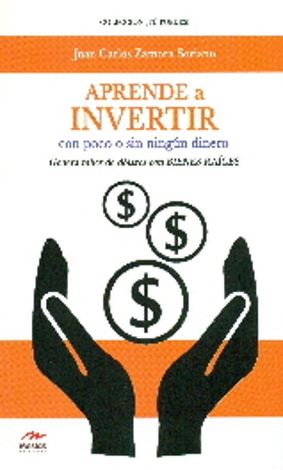 Aprende A Invertir Con Poco O Sin Ningun Dinero: Genera Miles De Dolar