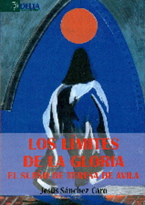 Los Limites De La Gloria: El Sueño De Teresa De Jesus