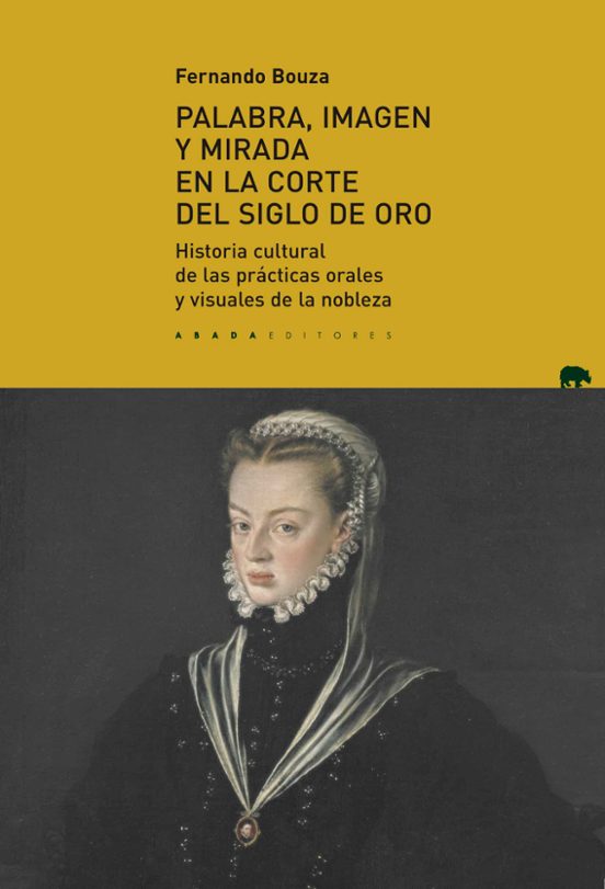 Palabra Imagen Y Mirada En La Corte Del Siglo De Oro: Historia Cultura