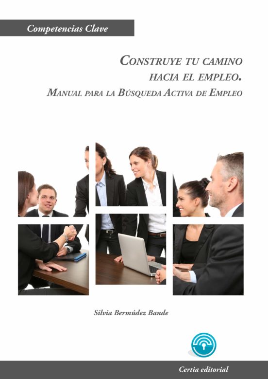 Construye Tu Camino Hacia El Empleo. Manual Para La Búsqueda Acti Va D