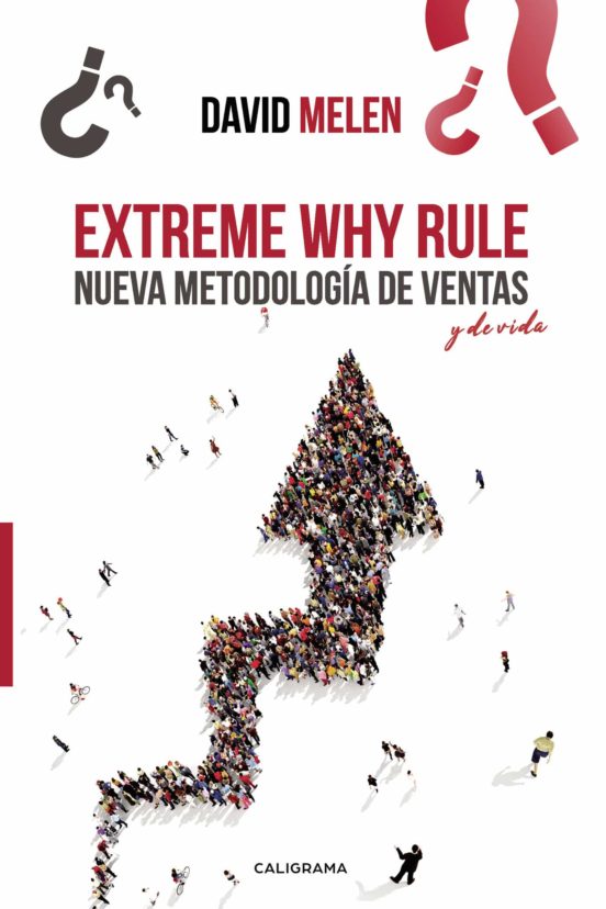 Extreme Why Rule: Nueva Metodologia De Ventas Y De Vida