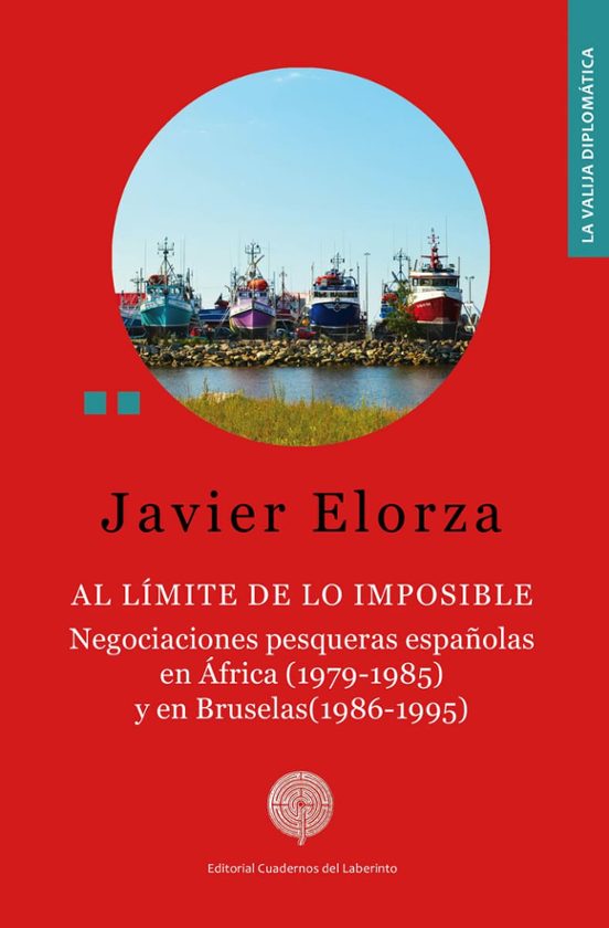 Al Límite De Lo Imposible. Negociaciones Pesqueras Españolas En África Y En Bruselas