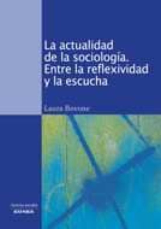 La Actualidad De La Sociologia: Entre La Reflexividad Y La Escuch A