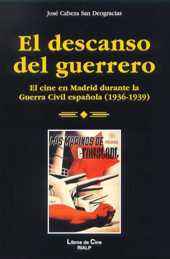 El Descanso Del Guerrero: El Cine En Madrid Durante La Guerra Civ Il E