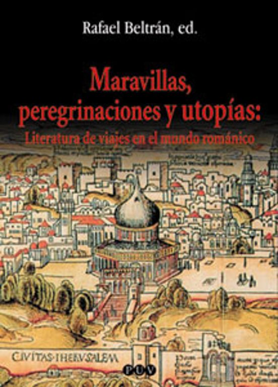 Maravillas Peregrinaciones Y Utopias: Literatura De Viajes En El Mundo