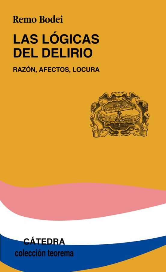 Las Logicas Del Delirio: Razon Afectos Locura