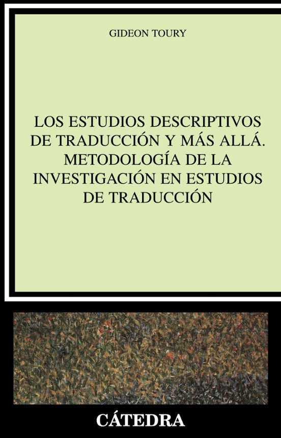 Los Estudios Descriptivos De Traducción Y Más Allá. Metodología De La Investigación En Estudios De Traducción