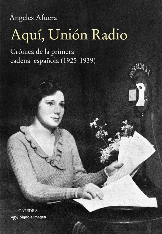 Aqui Union Radio: Cronica De La Primera Cadena Española