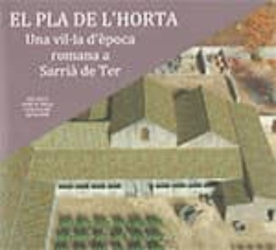 El Pla De L'Horta. Una Vil·la D'època Romana A Sarrià De Ter