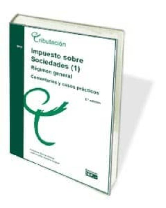 Impuesto Sobre Sociedades Regimen General. Comentarios Y Cas Os Pr