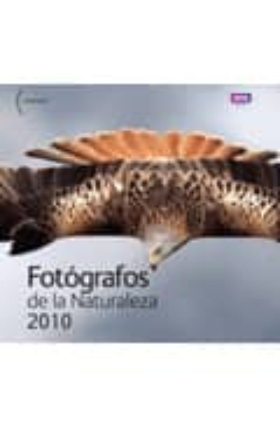 Fotografos De La Naturaleza 2010 = Wildlife Photographer Of De Ye Ar