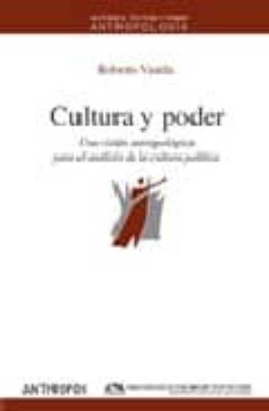 Cultura Y Poder: Una Vision Antropologica Para El Analisis De La Cultu