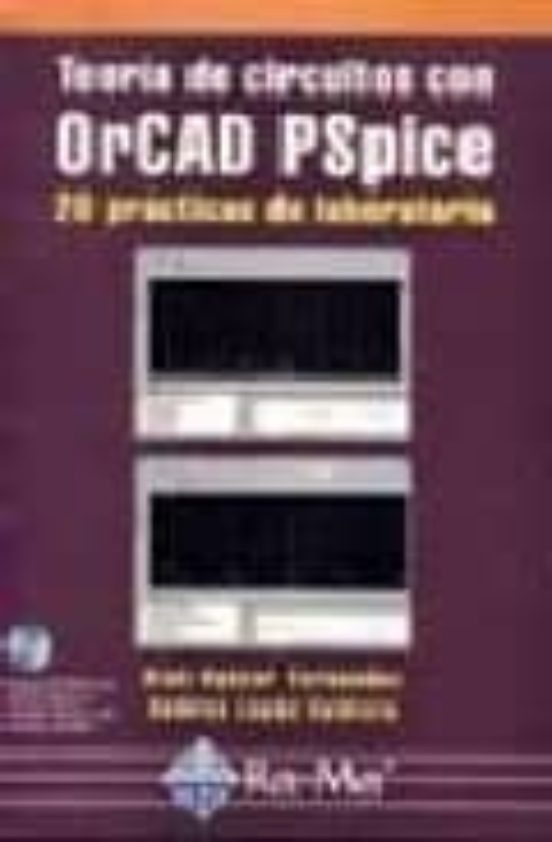Teoria De Circuitos Con Orcad Pspice: 20 Practicas De Laboratorio