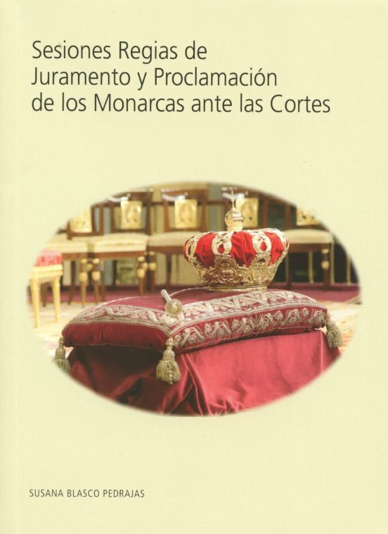 Sesiones Regias De Juramento Y Proclamacion De Os Monarcas Ante Las Co
