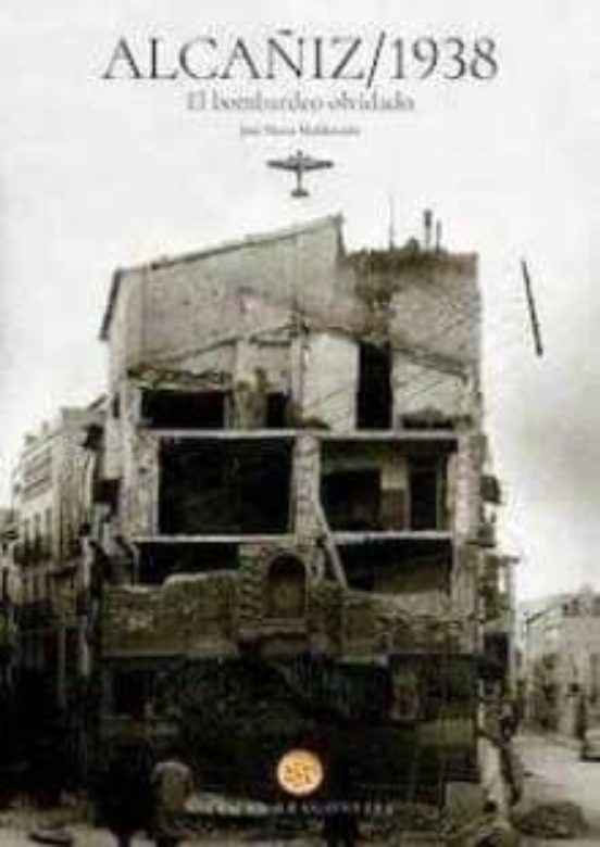 Alcañiz 1938. El Bombardeo Olvidado