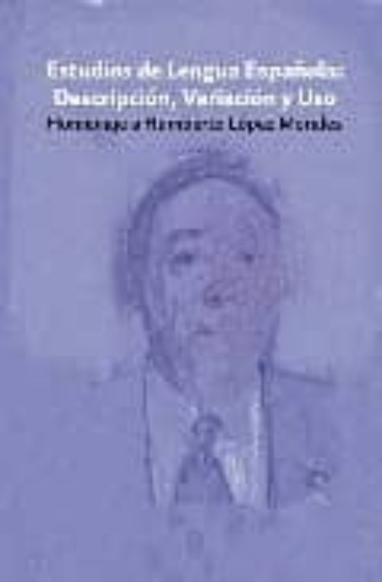 Estudios De Lengua Española: Descripcion Variacion Y Usohomenaj E A Hu