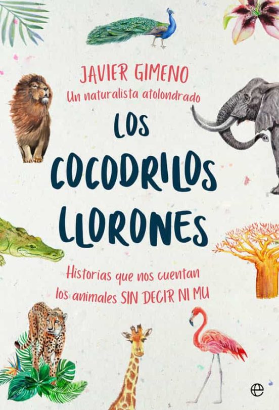 Los Cocodrilos Llorones: Historias Que Nos Cuentan Los Animales Sin De