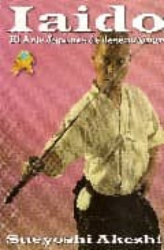 Iaido: El Arte Japones De Desenvainar