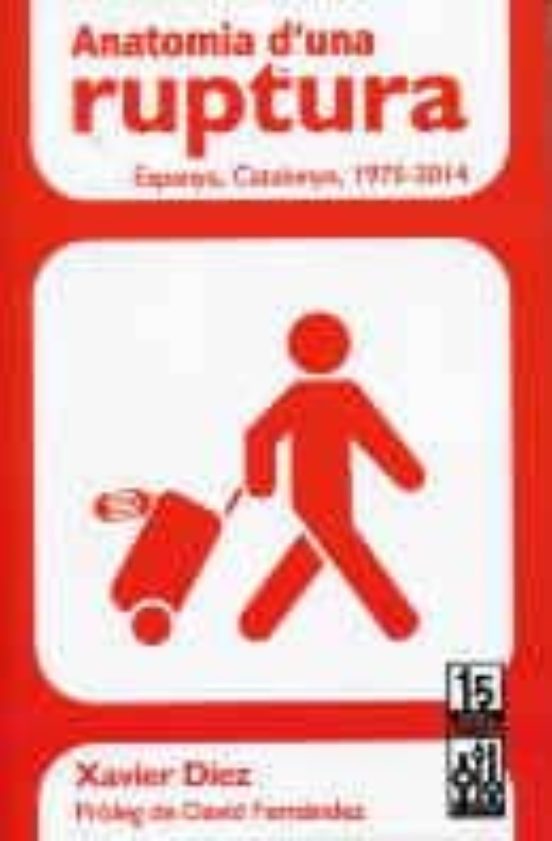 Anatomia D Una Ruptura: Espanya Catalunya 1945-2014