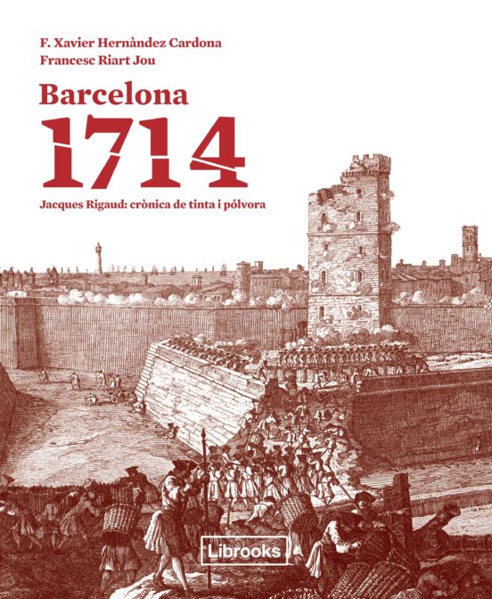 Barcelona 1714: Jacques Rigaud: Cronica de Tinta i Polvora