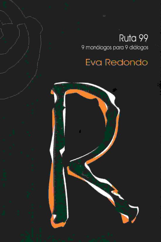 Ruta 99: 9 Monologos Para 9 Dialogos