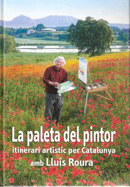 La Paleta Del Pintor: Itinerari Artistic Per Catalunya Amb Lluis Roura