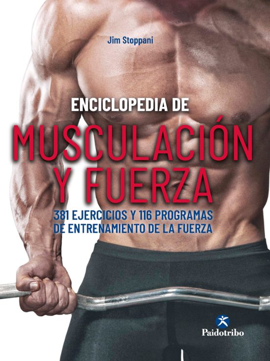 Enciclopedia de musculación y fuerza. 381 ejercicios y 116 programas de entrenamiento de la fuerza