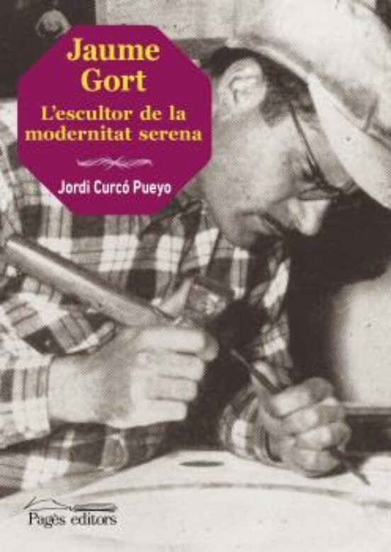Jaume Gort: L Escultor De La Modernitat Serena