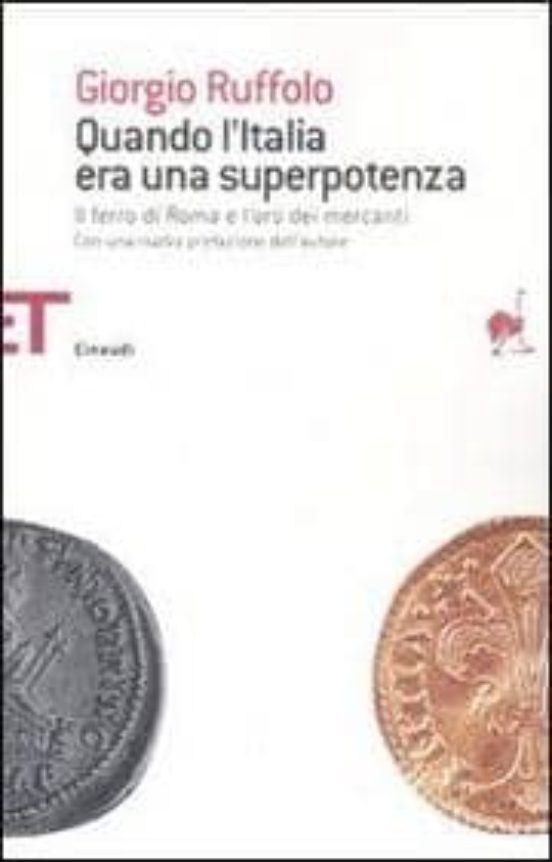 Quando L Italia Era Una Superpotenza. Il Ferro Di Roma E L Oro De I Me