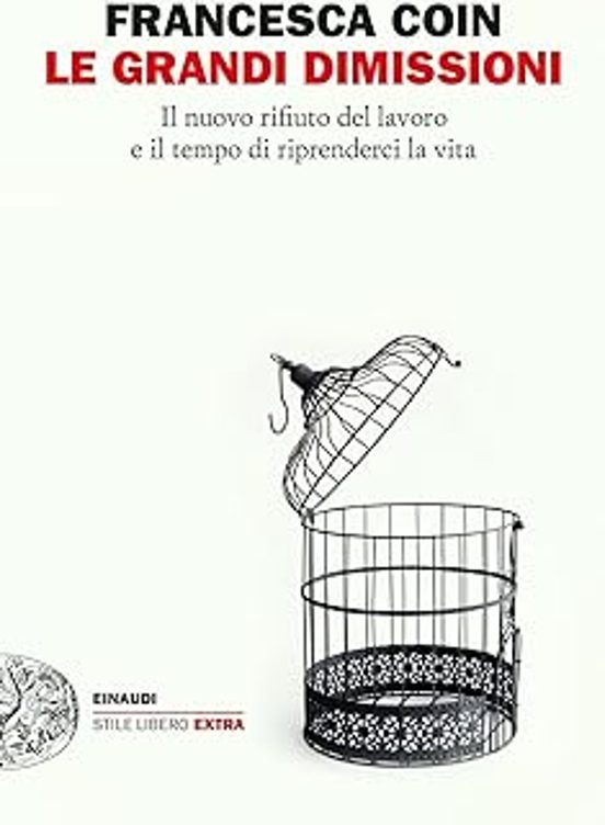Le Grandi Dimissioni. Il Nuovo Rifiuto del Lavoro e Il Tempo Di Ripren