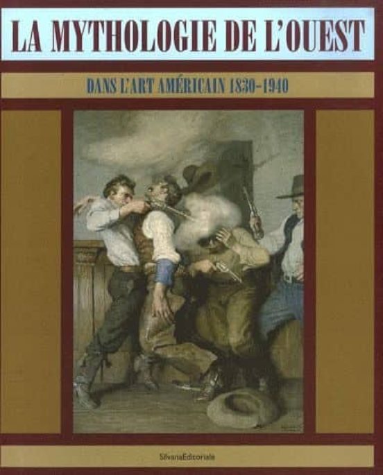 La Mythologie De L Ouest Dans L Art Americain 1830-1940 : Exposi Tions
