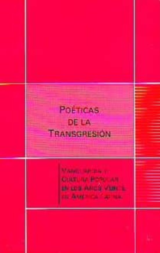 Poeticas De La Transgresion: Vanguardia Y Cultura Popular En Los Años
