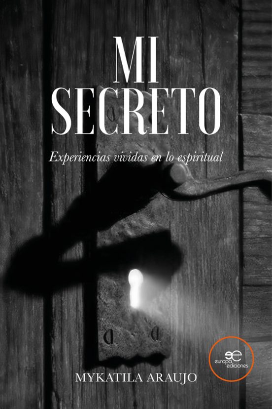 Mi Secreto. Experiencias Vividas En Lo Espiritual
