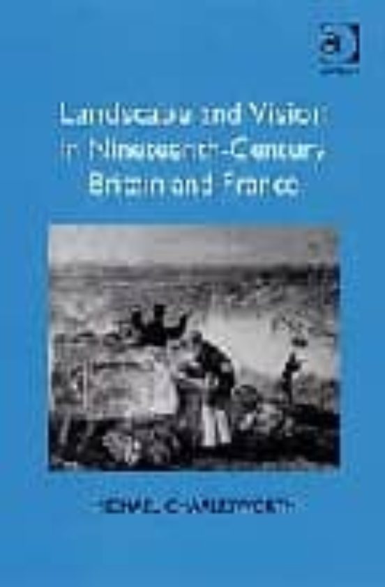 Landscape And Vision In Nineteenth-century Britain And France