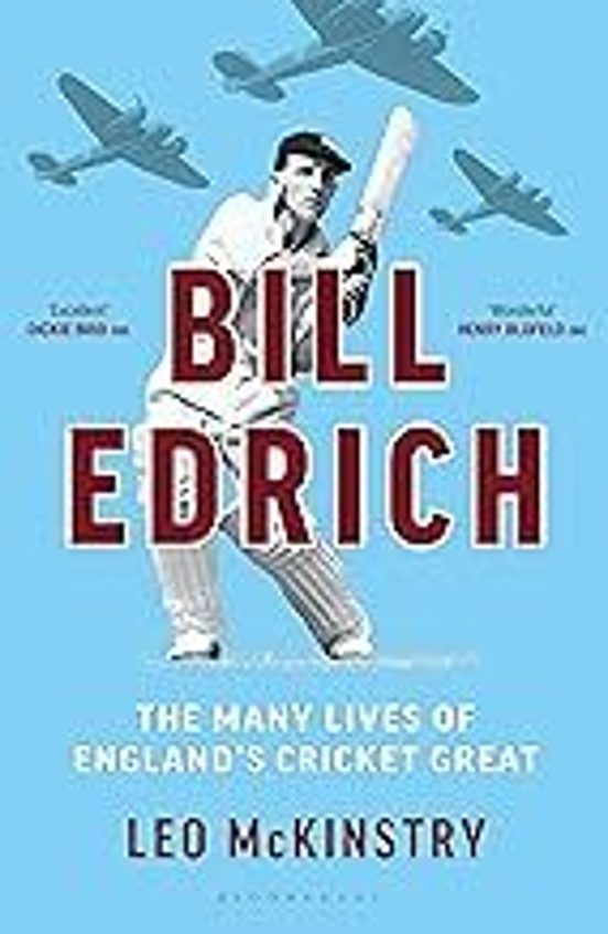Bill Edrich : The Many Lives Of England S Cricket Great